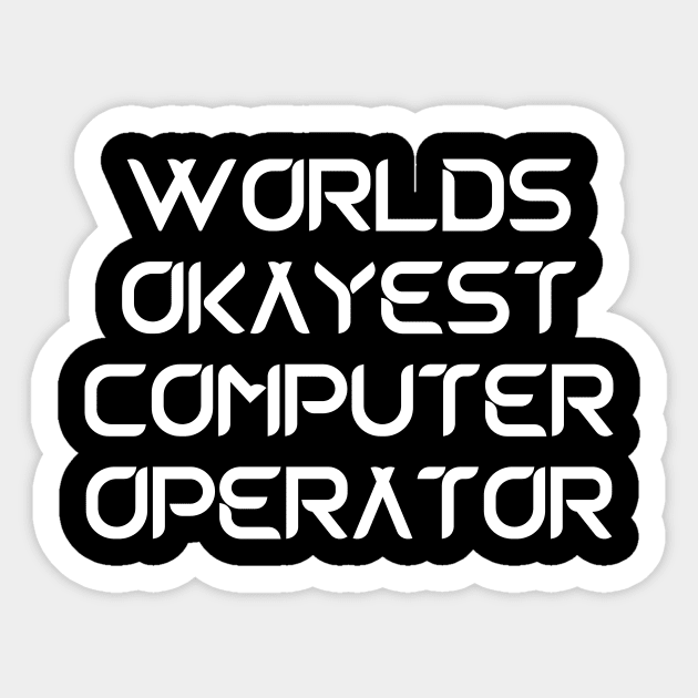 World okayest computer operator Sticker by Word and Saying